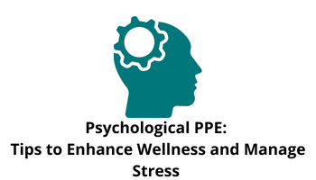 Psychological PPE: Tips to Enhance Wellness and Manage Stress